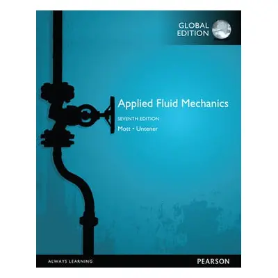 Applied Fluid Mechanics, Global Edition - Mott, Robert a Untener, Joseph