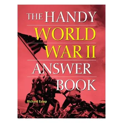 Handy World War II Answer Book - Estep, Richard