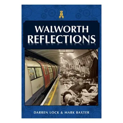 Walworth Reflections - Lock, Darren a Baxter, Mark