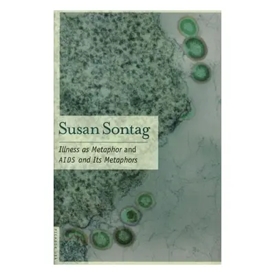 Illness as Metaphor and AIDS and Its Metaphors - Sontag, Susan