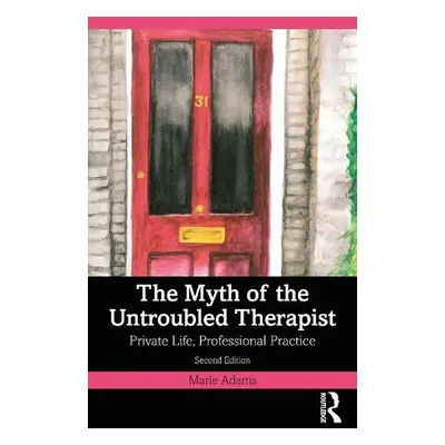 Myth of the Untroubled Therapist - Adams, Marie (Metanoia Institute, UK)