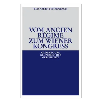 Vom Ancien R?gime Zum Wiener Kongre? - Fehrenbach, Elisabeth