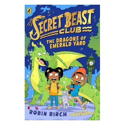 Secret Beast Club: The Dragons of Emerald Yard - Birch, Robin