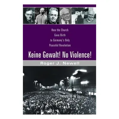 Keine Gewalt! No Violence! - Newell, Roger J