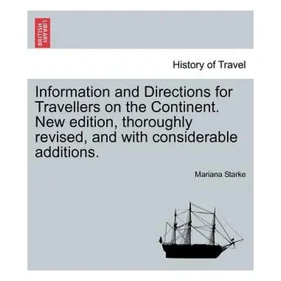 Information and Directions for Travellers on the Continent. New edition, thoroughly revised, and