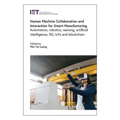 Human Machine Collaboration and Interaction for Smart Manufacturing