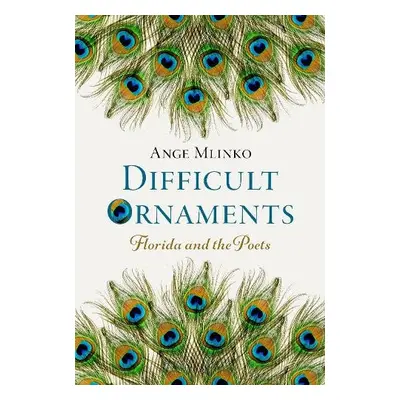 Difficult Ornaments - Mlinko, Ange (Professor, Department of English, University of Florida, Pro