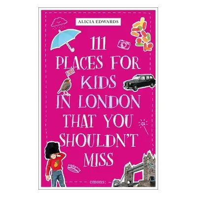 111 Places for Kids in London That You Shouldn't Miss - Edwards, Alicia