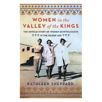 Women in the Valley of the Kings - Sheppard, Kathleen