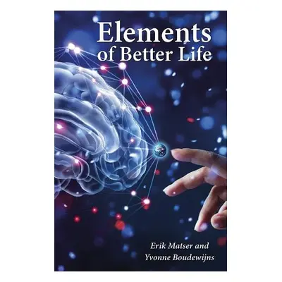 Elements of a Better Life - Matser, Dr. Erik a Boudewijns, Yvonne