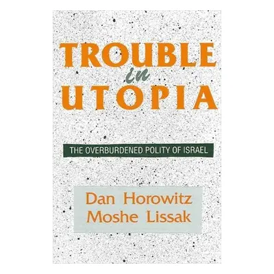 Trouble in Utopia - Horowitz, Dan a Lissak, Moshe