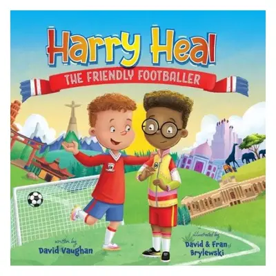 Harry Heal the Friendly Footballer - Vaughan, David