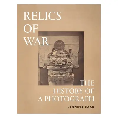 Relics of War - Raab, Jennifer