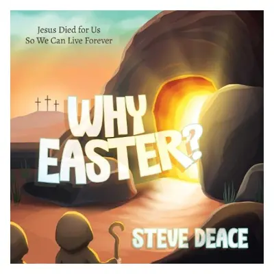 Why Easter? - Deace, Steve