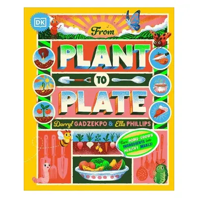 From Plant to Plate - Gadzekpo, Darryl a Phillips, Ella