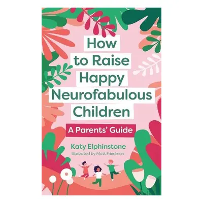 How to Raise Happy Neurofabulous Children - Elphinstone, Katy