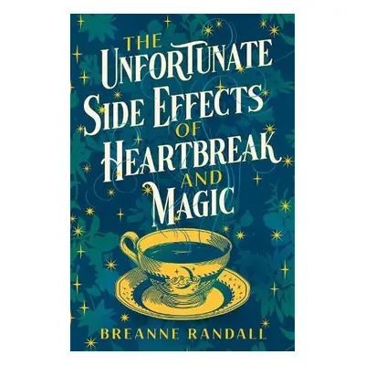 Unfortunate Side Effects of Heartbreak and Magic - Randall, Breanne