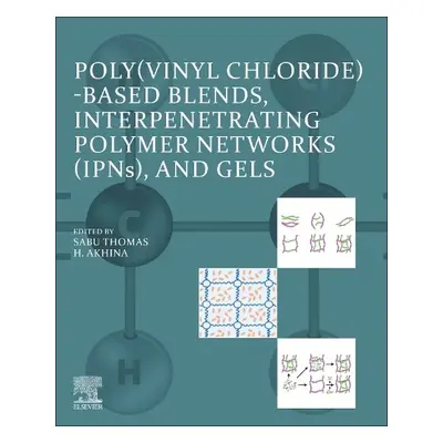 Poly(vinyl chloride)-based Blends, Interpenetrating Polymer Networks (IPNs), and Gels