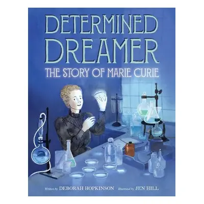 Determined Dreamer: The Story of Marie Curie - Hopkinson, Deborah