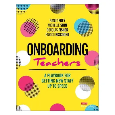 Onboarding Teachers - Frey, Nancy a Shin, Michelle a Fisher, Douglas a Biscocho, Enrico