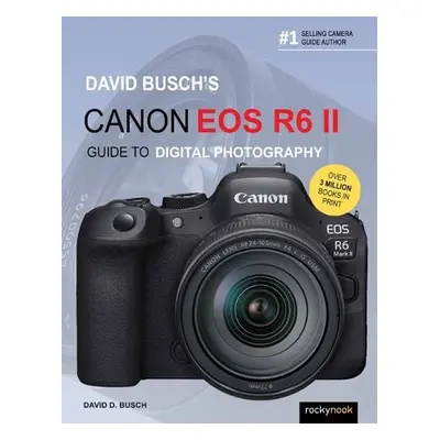 David Busch's Canon EOS R6 II Guide to Digital SLR Photography - Busch, David