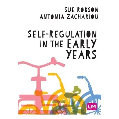 Self-Regulation in the Early Years - Robson, Sue a Zachariou, Antonia