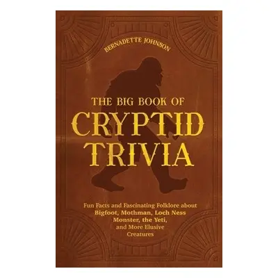 Big Book Of Cryptid Trivia - Johnson, Bernadette