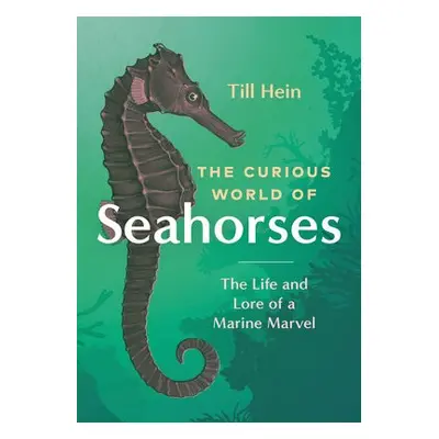 Curious World of Seahorses - Hein, Till