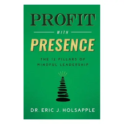 Profit with Presence - Holsapple, Eric J