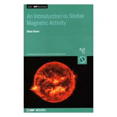 Introduction to Stellar Magnetic Activity - Basri, Professor Gibor (University of California, Be