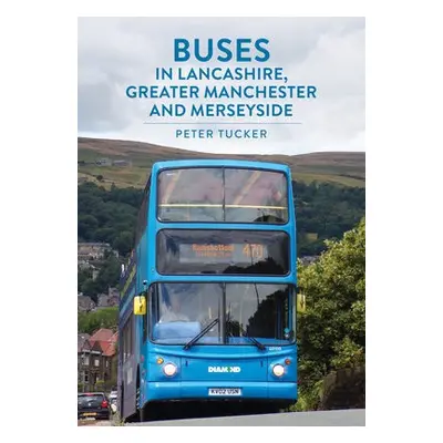 Buses in Lancashire, Greater Manchester and Merseyside - Tucker, Peter