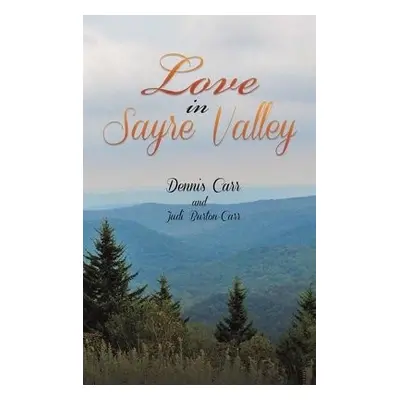 LOVE IN SAYRE VALLEY - Carr, Dennis a Burton-Carr, Judi