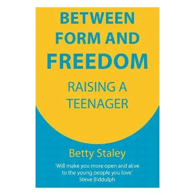 Between Form and Freedom - Staley, Betty