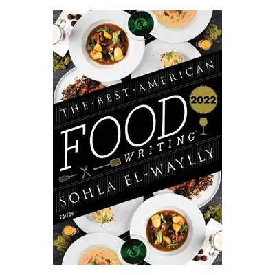 Best American Food Writing 2022 - El-Waylly, Sohla a Killingsworth, Silvia