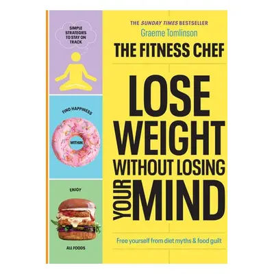 THE FITNESS CHEF – Lose Weight Without Losing Your Mind - Tomlinson, Graeme