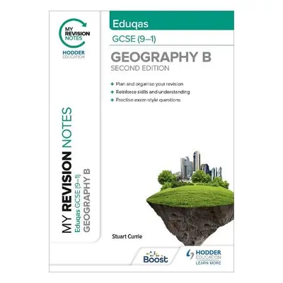 My Revision Notes: Eduqas GCSE (9–1) Geography B Second Edition - Currie, Stuart