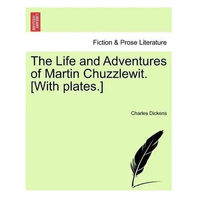 Life and Adventures of Martin Chuzzlewit. [With plates.] - Dickens, Charles