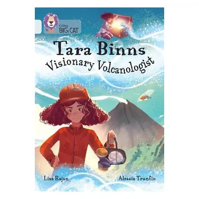 Tara Binns: Visionary Volcanologist - Rajan, Lisa