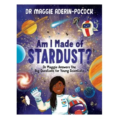 Am I Made of Stardust? - Aderin-Pocock, Maggie