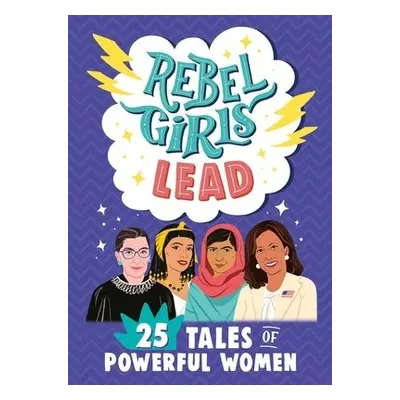 Rebel Girls Lead: 25 Tales of Powerful Women - Rebel Girls