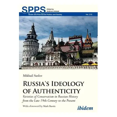 Russia's Ideology of Authenticity – Varieties of Conservatism in Russian History from the Late N