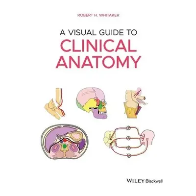 Visual Guide to Clinical Anatomy - Whitaker, Robert H. (University of Cambridge, UK)