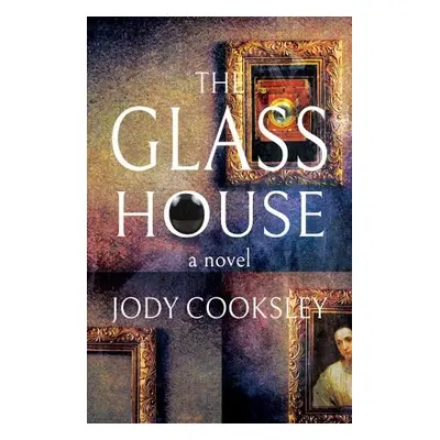 Glass House - Cooksley, Jody