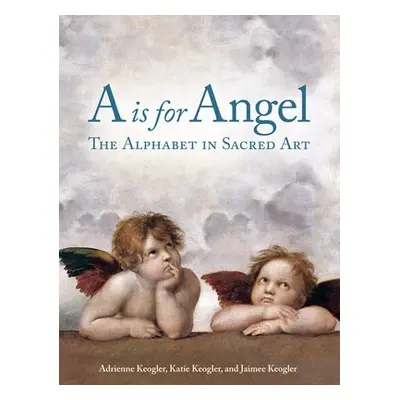 A Is for Angel - Keogler, Adrienne a Keogler, Katie a Keogler, Jaimee