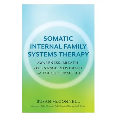 Somatic Internal Family Systems Therapy - McConnell, Susan