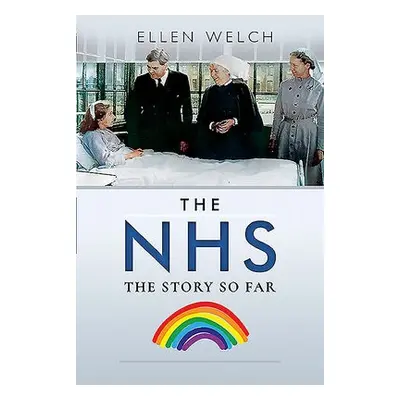 NHS - The Story so Far - Welch, Ellen