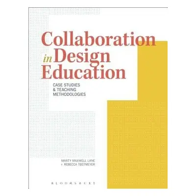 Collaboration in Design Education - Lane, Marty Maxwell (University of Arkansas, USA) a Tegtmeye