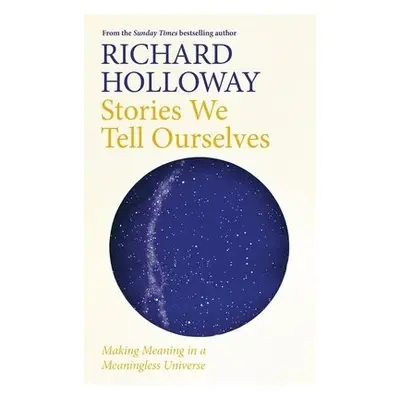 Stories We Tell Ourselves - Holloway, Richard