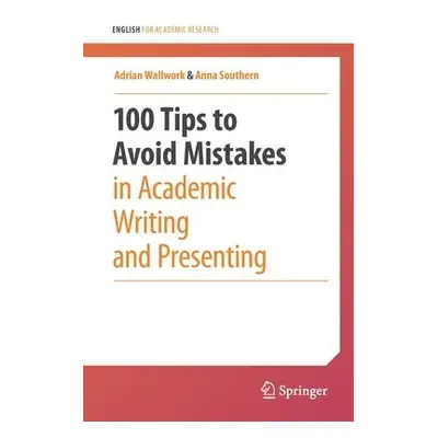 100 Tips to Avoid Mistakes in Academic Writing and Presenting - Wallwork, Adrian a Southern, Ann