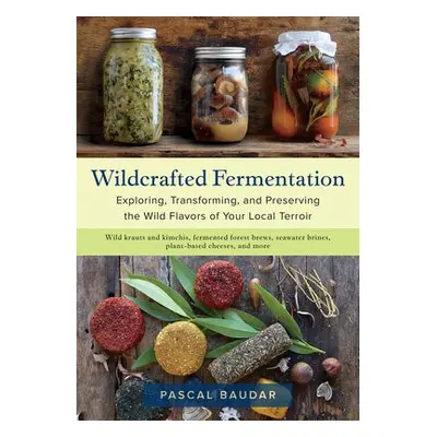 Wildcrafted Fermentation - Baudar, Pascal